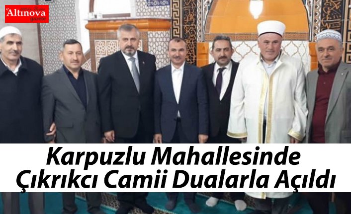 Karpuzlu Mahallesinde Çıkrıkcı Camii Dualarla Açıldı