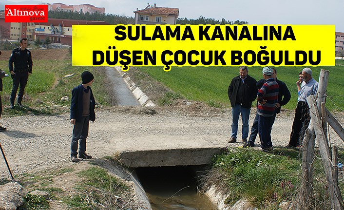 Sulama kanalına düşen çocuk boğuldu