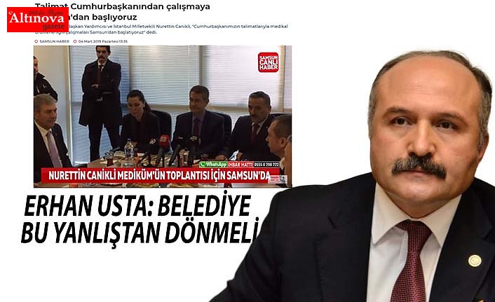 ERHAN USTA: BELEDİYE BU YANLIŞTAN DÖNMELİ