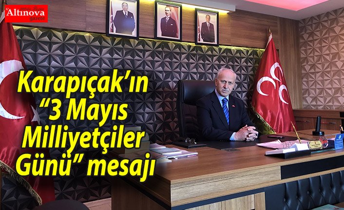 Karapıçak’ın “3 Mayıs Milliyetçiler Günü” mesajı