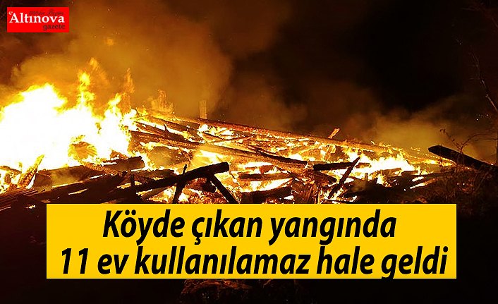 Köyde çıkan yangında 11 ev kullanılamaz hale geldi