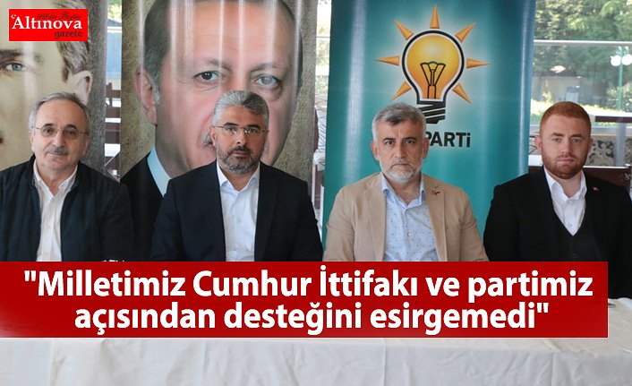 "Milletimiz Cumhur İttifakı ve partimiz açısından desteğini esirgemedi"