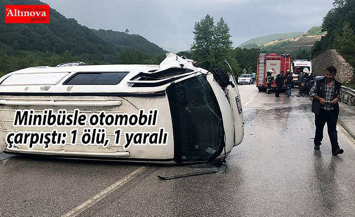 Minibüsle otomobil çarpıştı: 1 ölü, 1 yaralı