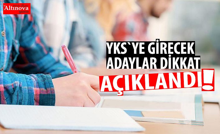 Son dakika!  YKS'ye girecek adaylar dikkat