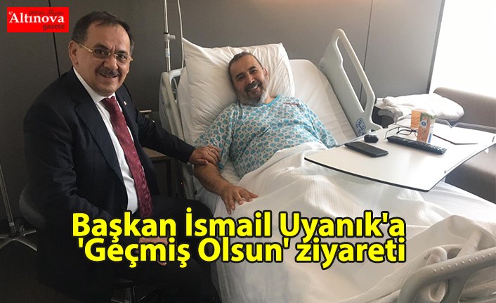 Başkan İsmail Uyanık'a 'Geçmiş Olsun' ziyareti