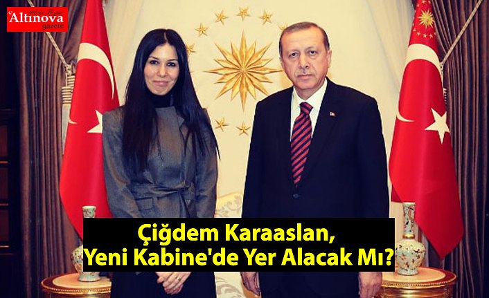 Çiğdem Karaaslan, Yeni Kabine'de Yer Alacak Mı?