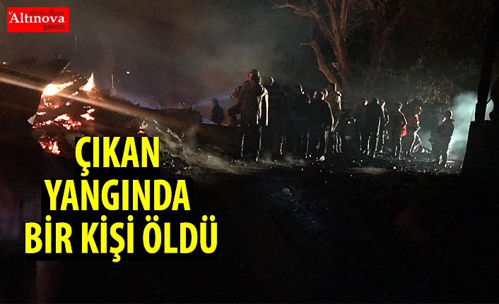 Çıkan yangında bir kişi öldü