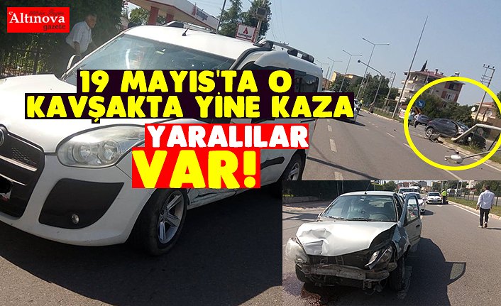 19 MAYIS'TA O KAVŞAKTA YİNE KAZA