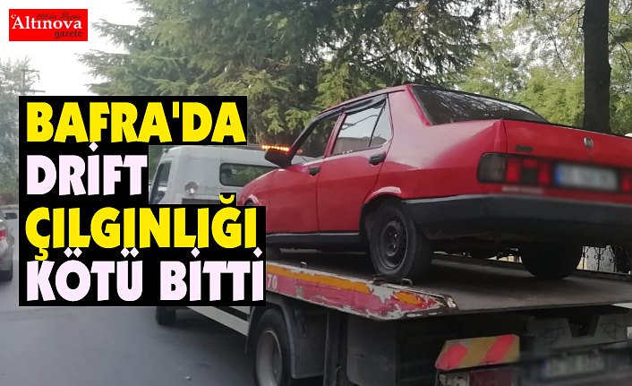 BAFRA'DA DRİFT ÇILGINLIĞI KÖTÜ BİTTİ