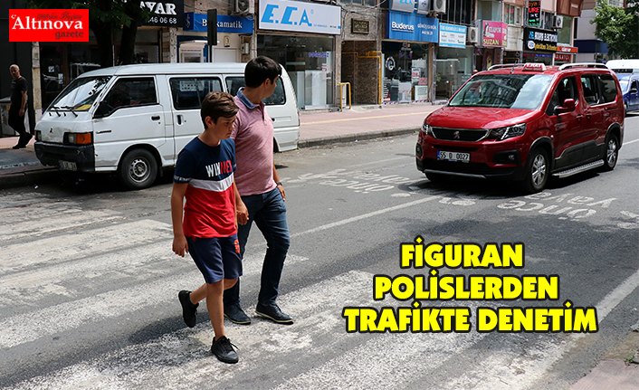 "Figüran polisler"den trafikte denetim