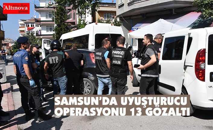 Samsun'da uyuşturucu operasyonu: 13 gözaltı