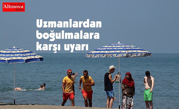 Uzmanlardan boğulmalara karşı uyarı