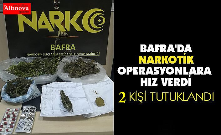 BAFRA'DA NARKOTİK OPERASYONLARA HIZ VERİLDİ