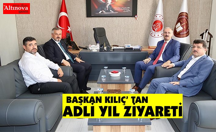 BAŞKAN KILIÇ’ TAN ADLİ YIL ZİYARETİ