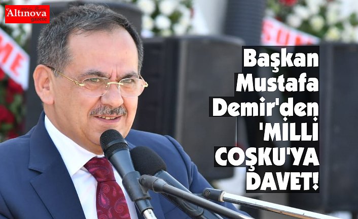 Başkan Mustafa Demir'den 'MİLLİ COŞKU'YA DAVET!