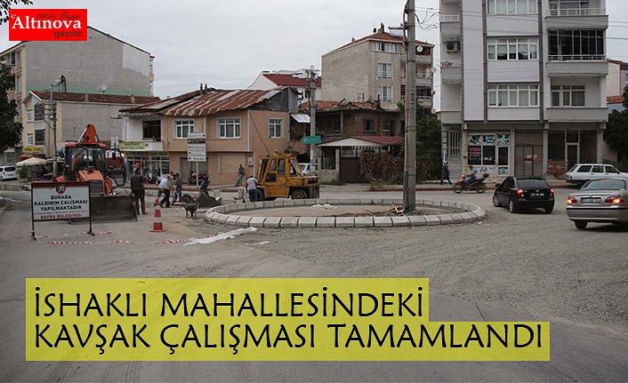 İSHAKLI MAHALLESİNDEKİ KAVŞAK ÇALIŞMASI TAMAMLANDI