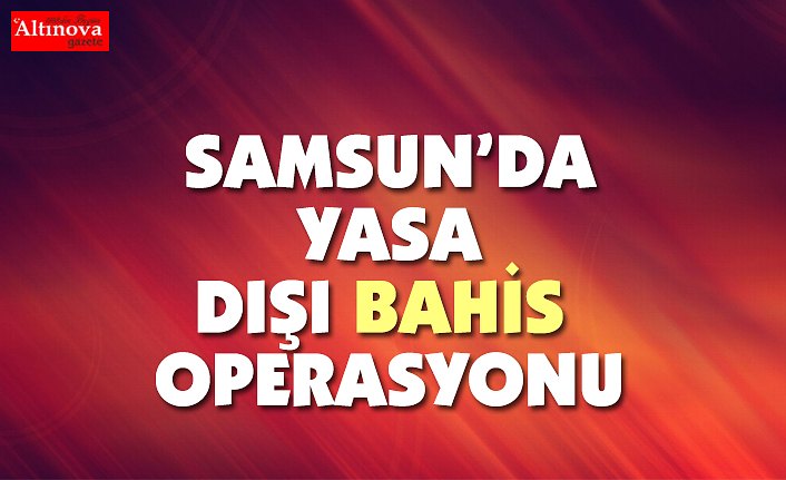 Yasa dışı bahis operasyonu