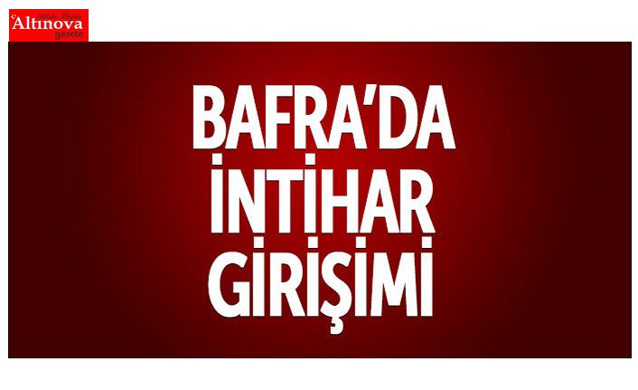 BAFRA'DA İNTİHAR GİRİŞİMİ