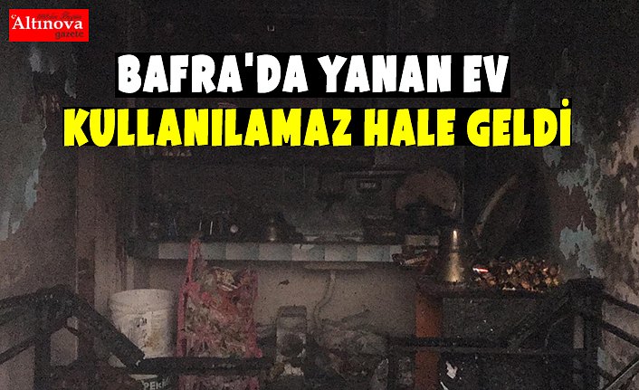 Bafra'da yanan ev kullanılamaz hale geldi