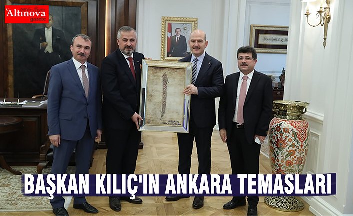 BAŞKAN KILIÇ'IN ANKARA TEMASLARI