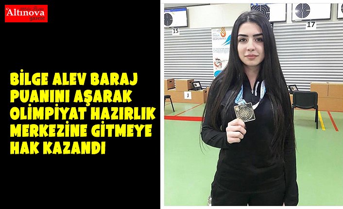 Bilge Alev Baraj Puanını aşarak Olimpiyat Hazırlık Merkezine gitmeye hak kazandı