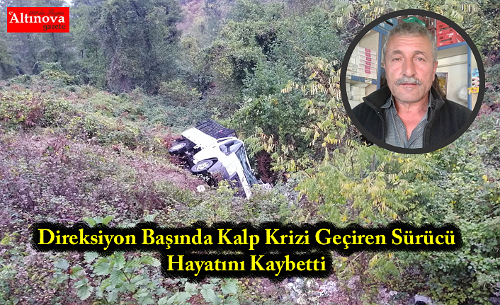 Direksiyon Başında Kalp Krizi Geçiren Sürücü Hayatını Kaybetti