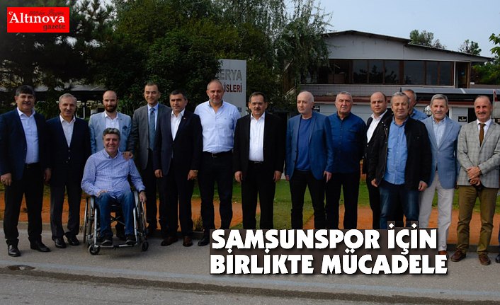 SAMSUNSPOR İÇİN BİRLİKTE MÜCADELE