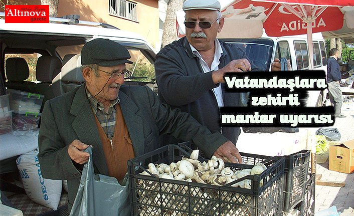 Vatandaşlara zehirli mantar uyarısı