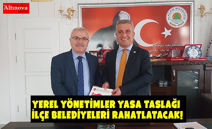 YEREL YÖNETİMLER YASA TASLAĞI İLÇE BELEDİYELERİ RAHATLATACAK!