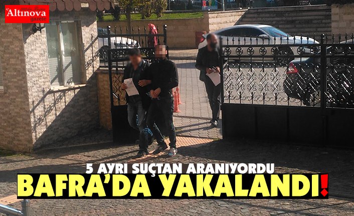 5 AYRI SUÇTAN ARANIYORDU! BAFRA'DA YAKALANDI