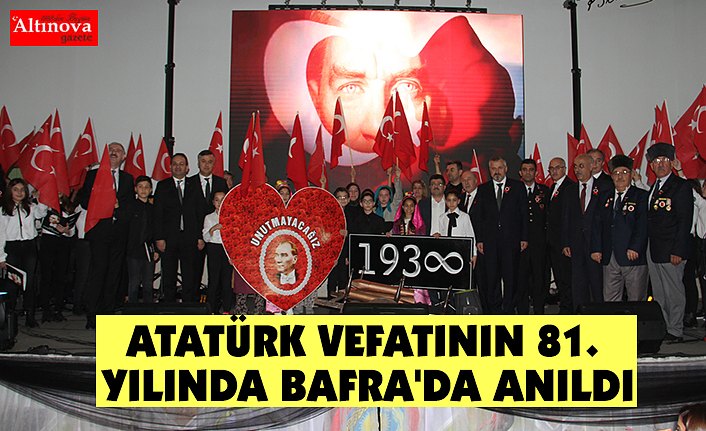 ATATÜRK VEFATININ 81. YILINDA BAFRA'DA ANILDI