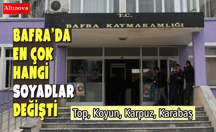 Bafra’da en çok hangi soyadlar değişti