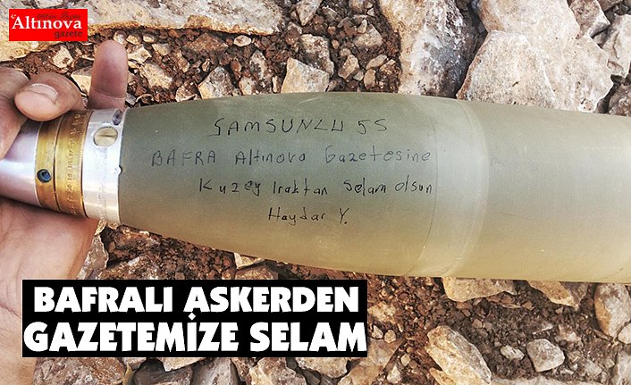 BAFRALI ASKERDEN GAZETEMİZE SELAM