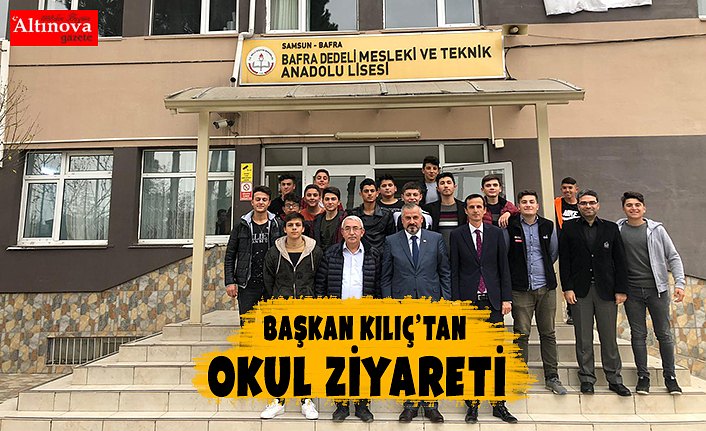 Başkan Kılıç’tan okul ziyareti