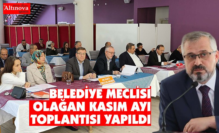 BELEDİYE MECLİSİ OLAĞAN KASIM AYI TOPLANTISI YAPILDI