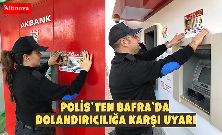 POLİS’TEN BAFRA’DA DOLANDIRICILIĞA KARŞI UYARI