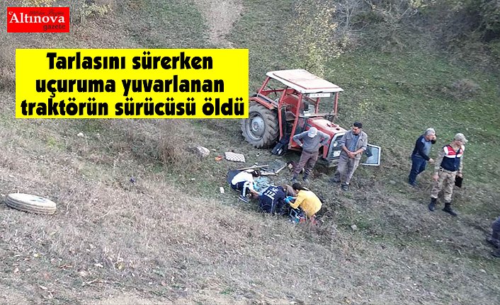 Tarlasını sürerken uçuruma yuvarlanan traktörün sürücüsü öldü