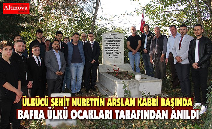 ÜLKÜCÜ ŞEHİT NURETTİN ARSLAN KABRİ BAŞINDA BAFRA ÜLKÜ OCAKLARI TARAFINDAN ANILDI