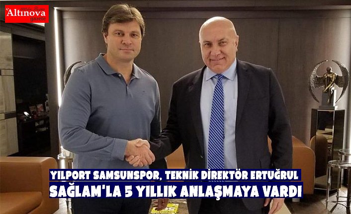 Yılport Samsunspor, teknik direktör Ertuğrul Sağlam'la 5 yıllık anlaşmaya vardı