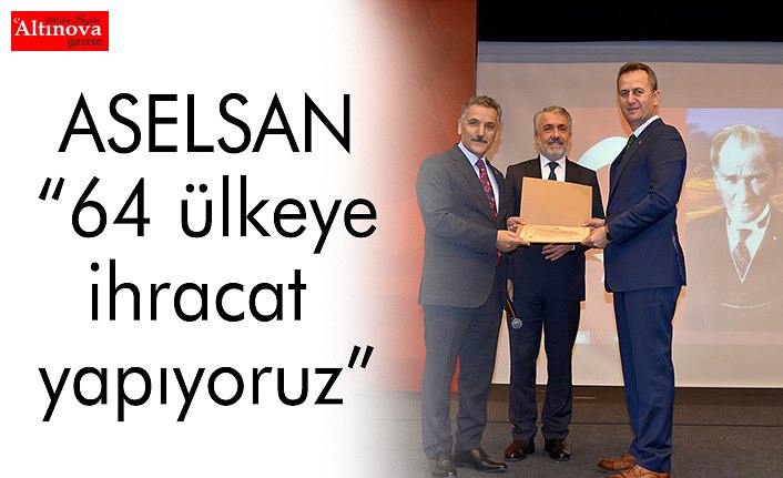 ASELSAN “64 ülkeye ihracat yapıyoruz”