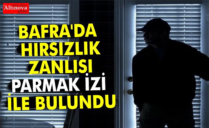 BAFRA'DA HIRSIZLIK ZANLISI PARMAK İZİ İLE BULUNDU