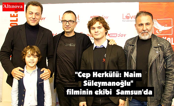 "Cep Herkülü: Naim Süleymanoğlu" filminin ekibi Samsun'da