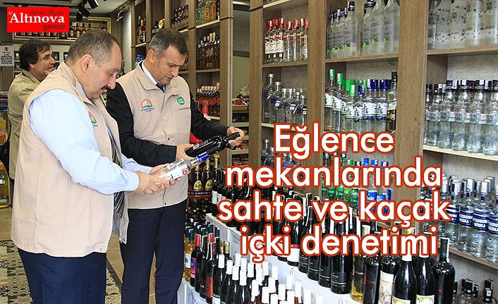 Eğlence mekanlarında sahte ve kaçak içki denetimi