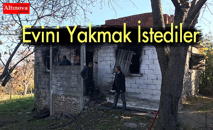 Evini Yakmak İstediler