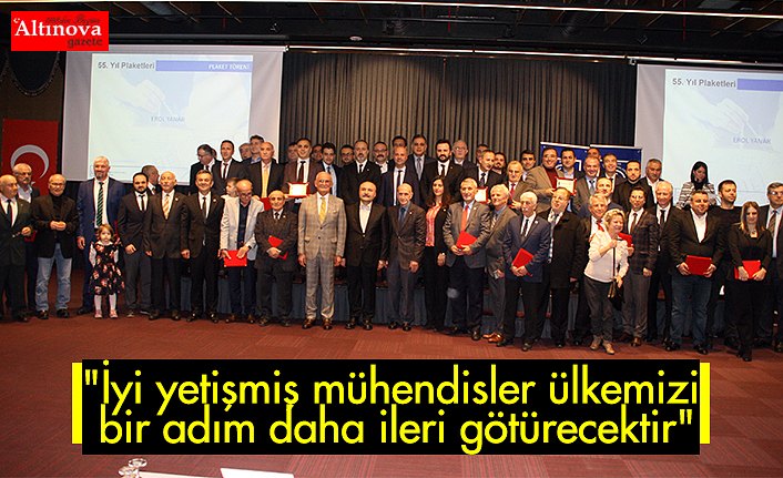 "İyi yetişmiş mühendisler ülkemizi bir adım daha ileri götürecektir"