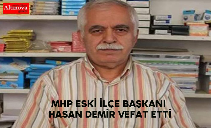 MHP Eski İlçe Başkanı Hasan Demir Vefat Etti