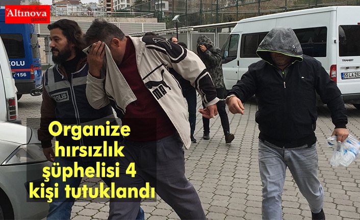 Organize hırsızlık şüphelisi 4 kişi tutuklandı