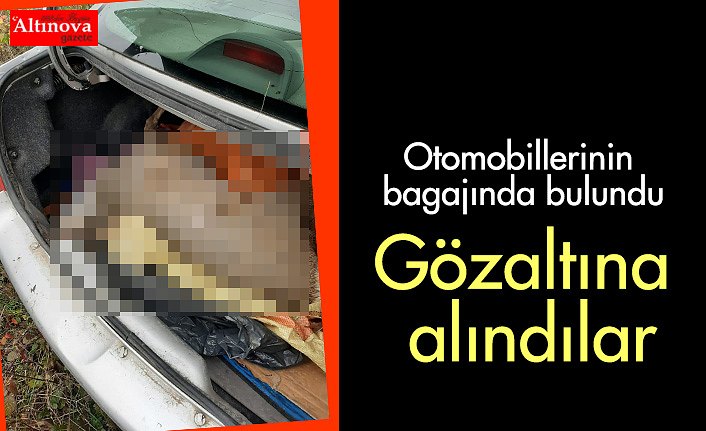 Otomobillerinin bagajında bulundu