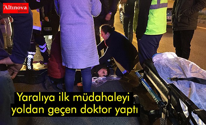 Yaralıya ilk müdahaleyi yoldan geçen doktor yaptı