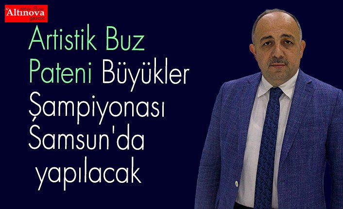 Artistik Buz Pateni Büyükler Şampiyonası Samsun'da yapılacak